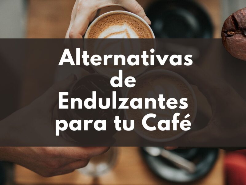 Alternativas de Endulzantes para tu Café